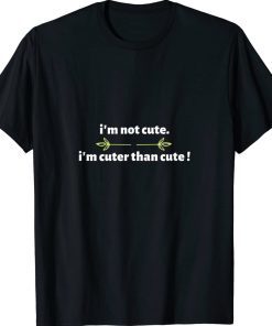 I'm not cute im cuter than cute funny Words Unisex TShirt