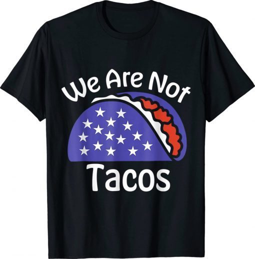 We Are Not Tacos Anti Jill Biden Breakfast Tacos Vintage Shirts