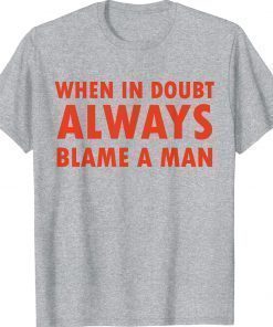 Funny women saying when in doubt always blame a man vintage tshirt