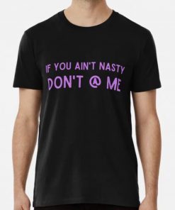 If You Aint Nasty Dont At Me 2022 Shirts