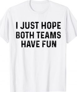 I Just Hope Both Teams Have Fun Unisex TShirt