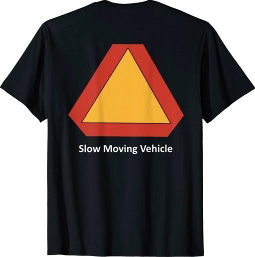 Slow Moving Vehicle On The Back Unisex TShirt