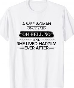 A Wise Woman Once Said Oh Hell No And She Lived Happily Unisex TShirt