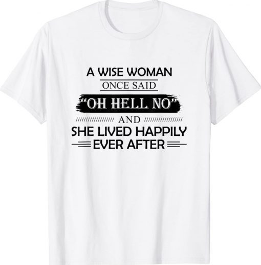 A Wise Woman Once Said Oh Hell No And She Lived Happily Unisex TShirt