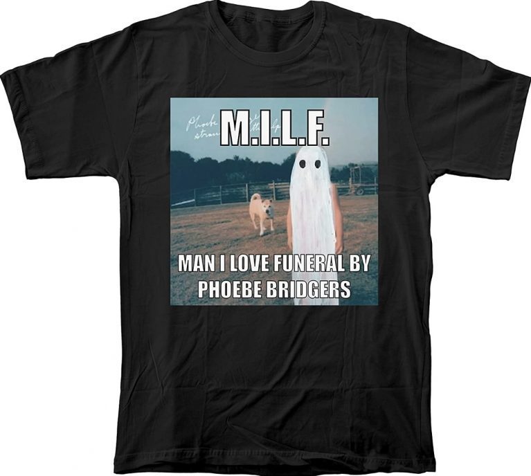 MILF Man I Love Funeral By Phoebe Bridgers Gift TShirt