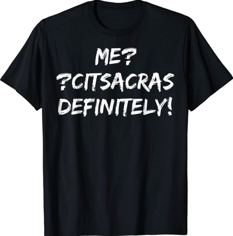 Me CITSACRAS Definitely Sarcastic Backwards Tee Shirt