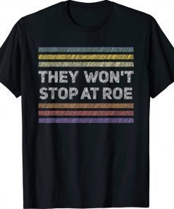 Pro Choice Retro They Won't Stop at Roe Tee Human Rights 2022 Shirts