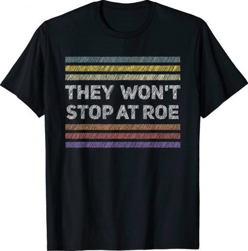 Pro Choice Retro They Won't Stop at Roe Tee Human Rights 2022 Shirts