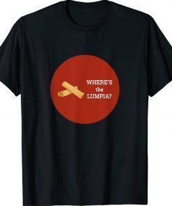 Where's the Lumpia Unisex TShirt
