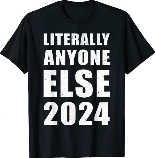 Anti-Biden Literally Anyone Else 2024 Vote 2024 Gift TShirt