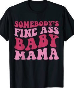 Somebody's Fine Ass Baby Mama Mom Saying 2022 Shirts