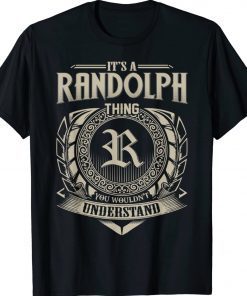 It's A RANDOLPH Thing You Wouldn't Understand Name Vintage 2022 Shirts