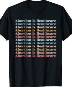 Abortion is Healthcare Pro Choice Feminist Women's Rights 2022 Shirts