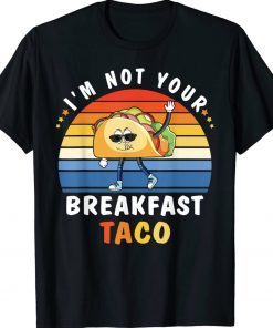 I’m Not Your Breakfast Taco Jill Biden Unisex TShirt