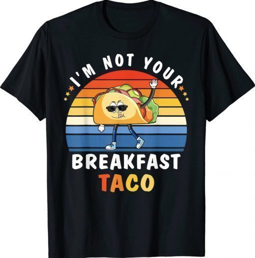 I’m Not Your Breakfast Taco Jill Biden Unisex TShirt