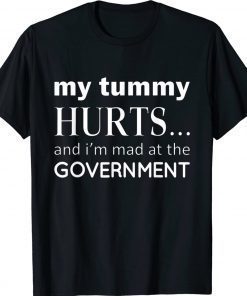 My Tummy Hurts And I'm Mad At Government 2022 TShirt