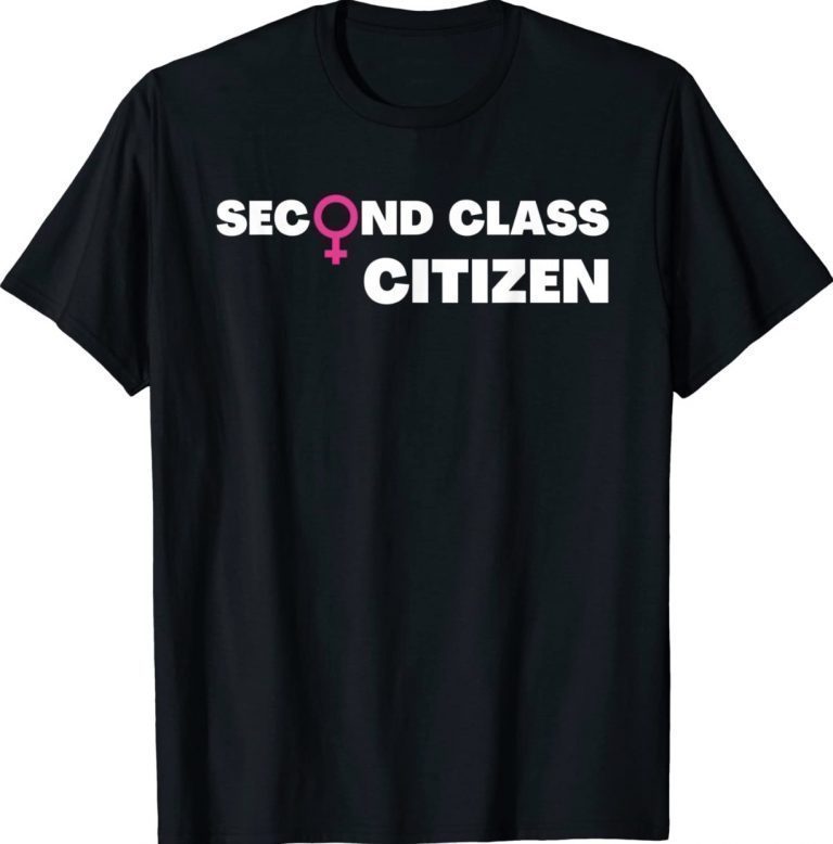 Second Class Citizen Women's Rights 2022 TShirt