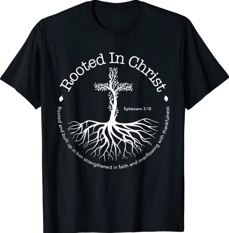 Rooted In Christ Cross Pray God Bible Verse Christian Tee Shirt