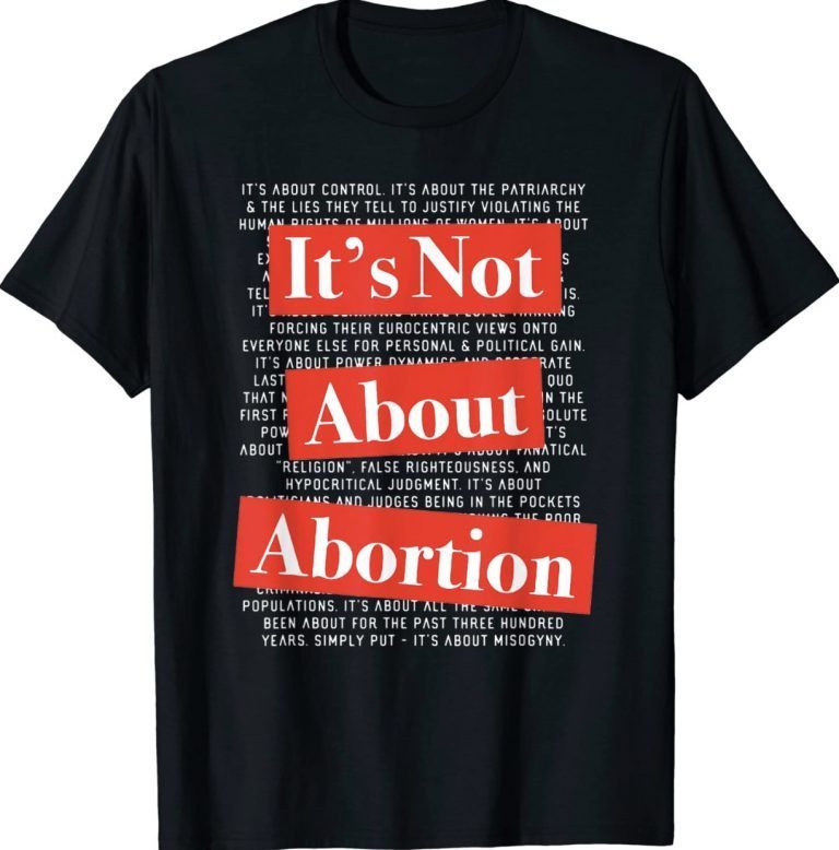 It's Not About Abortion Women's Rights Choice 2022 Shirts