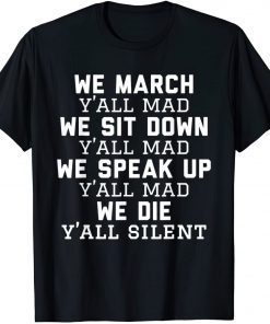We march y’all mad we die y’all silent gift shirts
