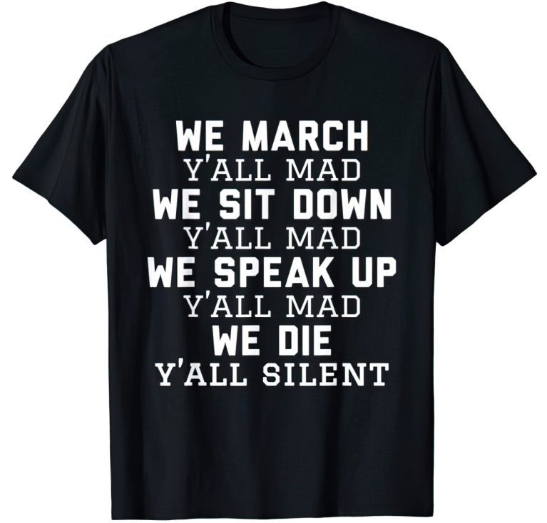 We march y’all mad we die y’all silent gift shirts