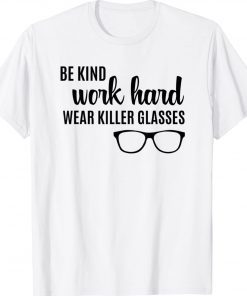 Be Kind Work Hard Wear Glasses Optician Eyeglasses Vision Gift TShirt