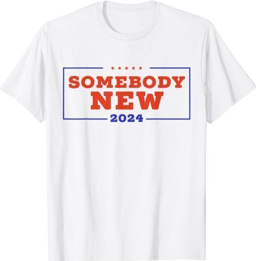 SOMEBODY NEW 2024 Anti Trump Anti Biden Unisex TShirt