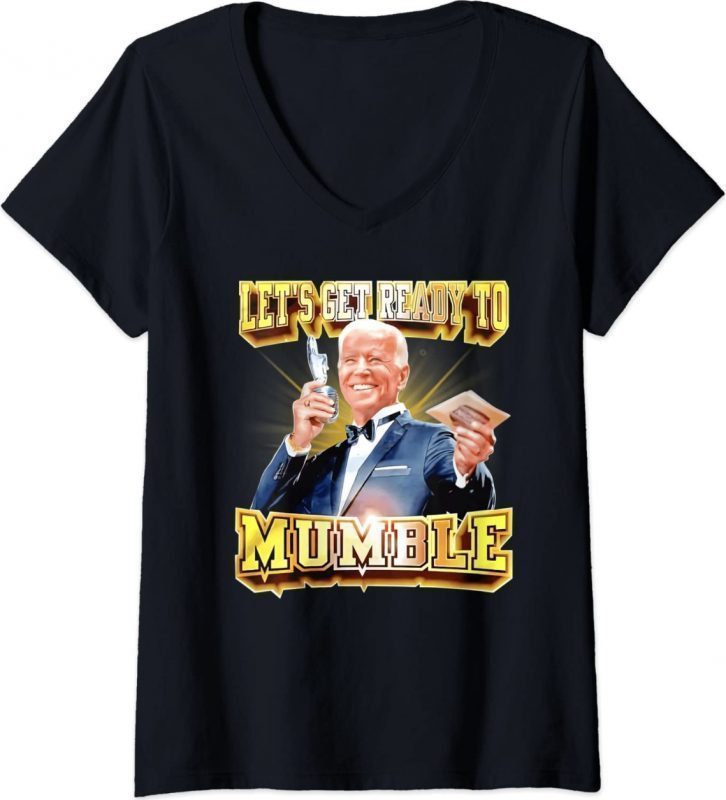 Joe Biden Let's Get Ready To Mumble Anti Funny TShirt