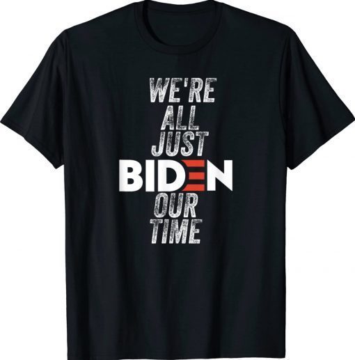 We're All Just BIDEN Our Time President Jokes Vintage TShirt