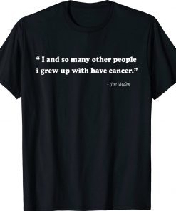 Joe Biden Has Cancer 2022 TShirt