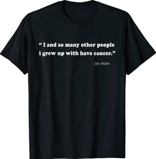 Joe Biden Has Cancer 2022 TShirt