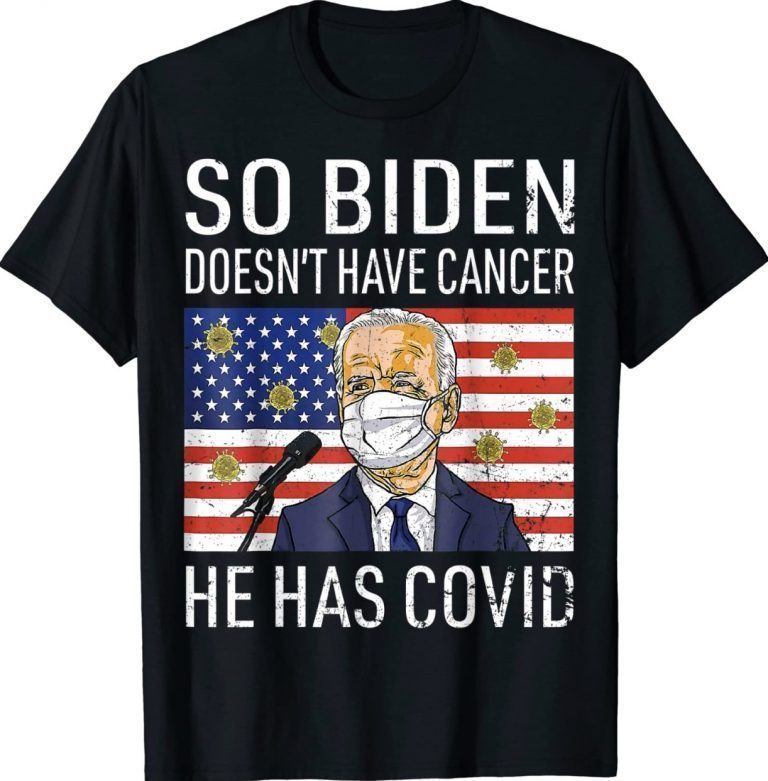 So Biden Doesn't Cancer He Has Covid Anti Joe Biden Vintage TShirt