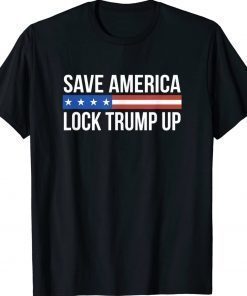 Save America Lock Trump Up 2022 TShirt