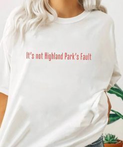 It's Not Highland Park's Fault Illinois Gun 2022 Shirts