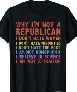 Why I'm Not A Republican I Don't Hate Women Unisex TShirt