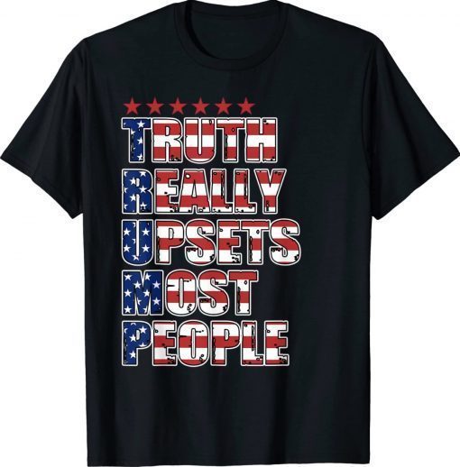 Trump Truth Really Upset Most People ProTrump 2024 American Unisex TShirt