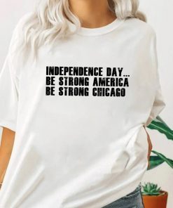 Independence Day Be Strong America Be Strong Chicago Vintage TShirt