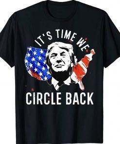 It’s Time To Circle Back Trump President 2024 American Flag Gift Shirts