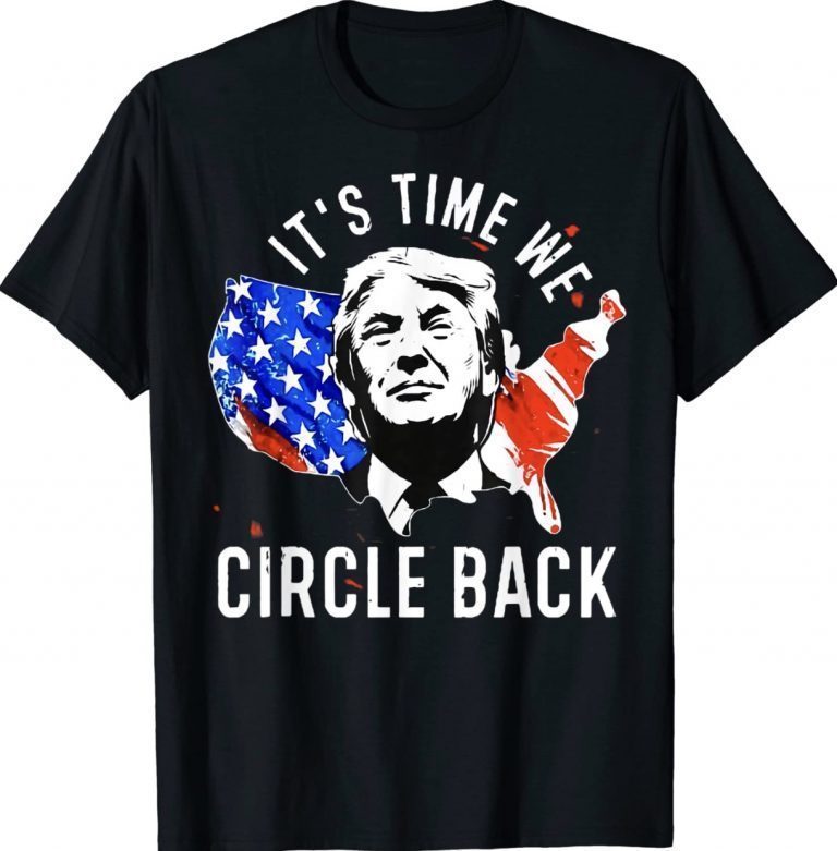 It’s Time To Circle Back Trump President 2024 American Flag Gift Shirts