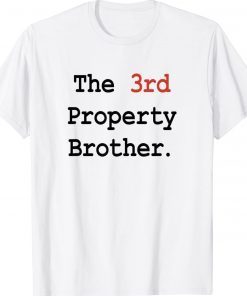 The 3rd Property Brother Gift TShirt