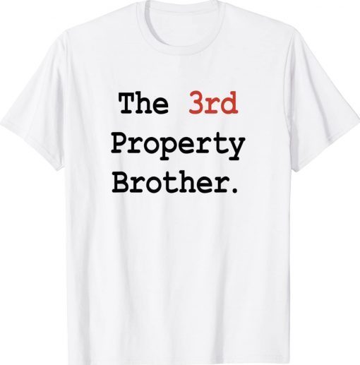 The 3rd Property Brother Gift TShirt