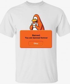 Penguin banned you are banned forever okay 2022 tshirt