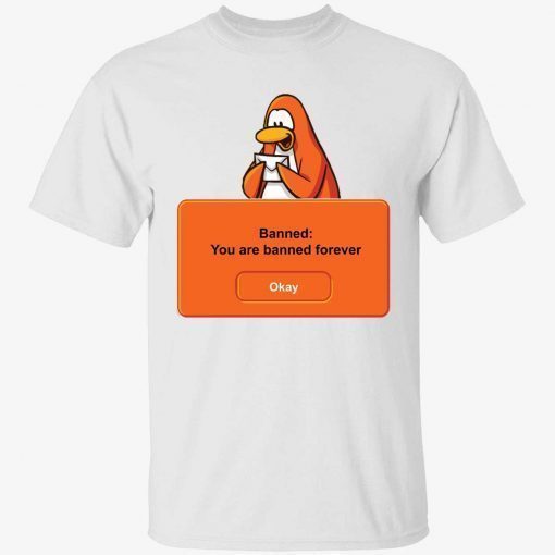 Penguin banned you are banned forever okay 2022 tshirt