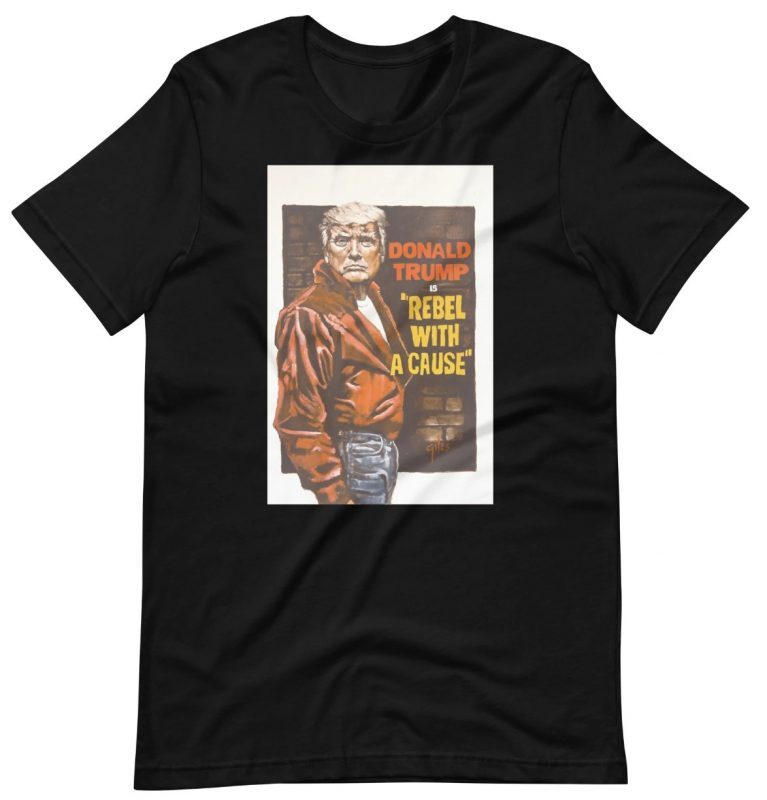 Donald Trump is Rebel With A Cause TShirt