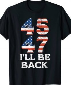 45 47 Trump 2024 I'll Be Back USA Flag Vintage Shirts