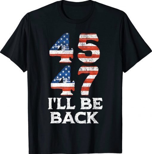 45 47 Trump 2024 I'll Be Back USA Flag Vintage Shirts