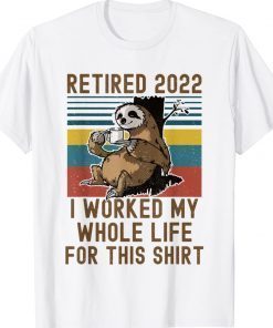 Retired 2022 I Worked My Whole Life Funny Retirement Vintage TShirt