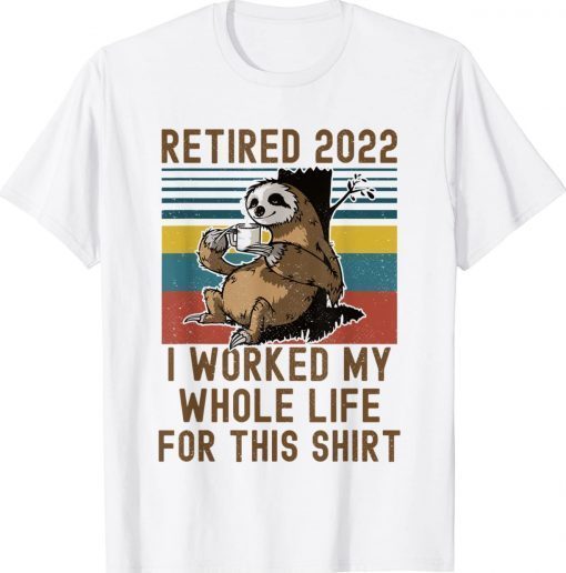 Retired 2022 I Worked My Whole Life Funny Retirement Vintage TShirt