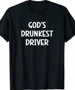 Gods Drunkest Driver Gift Shirts