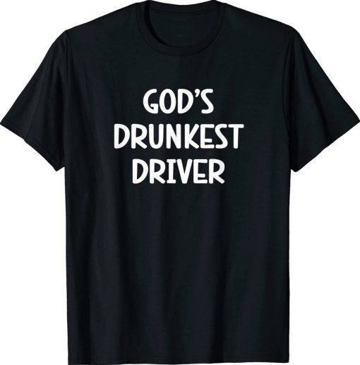 Gods Drunkest Driver Gift Shirts